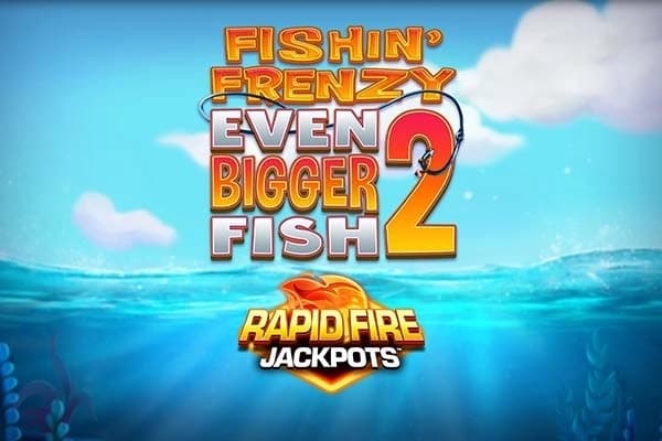 Fishin' Frenzy Even Bigger Fish 2